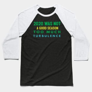 2020 Was Not A Season To Much Turbulence Funny Quarantined Baseball T-Shirt